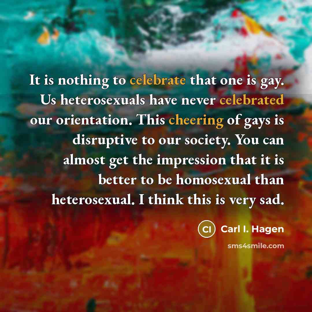 “It is nothing to celebrate that one is gay. Us…” quote by Carl I. Hagen