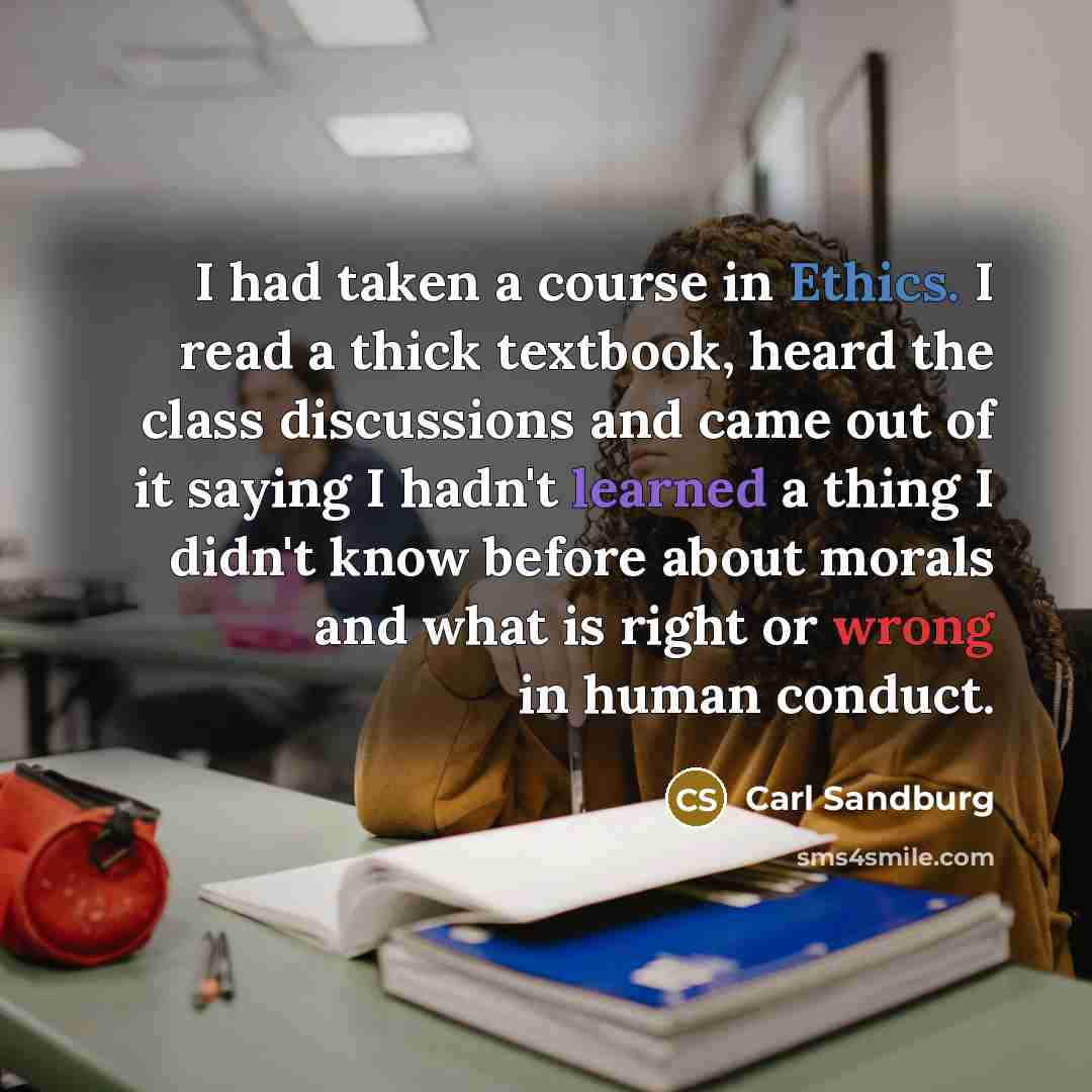 “I had taken a course in Ethics. I read a…” quote by Carl Sandburg