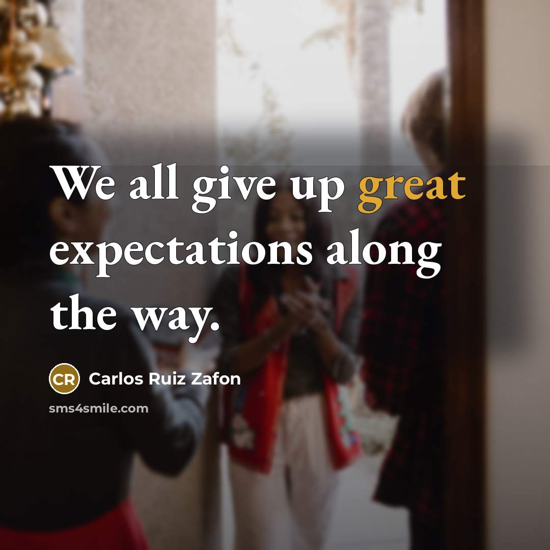“We all give up great expectations along the way.…” quote by Carlos Ruiz Zafon