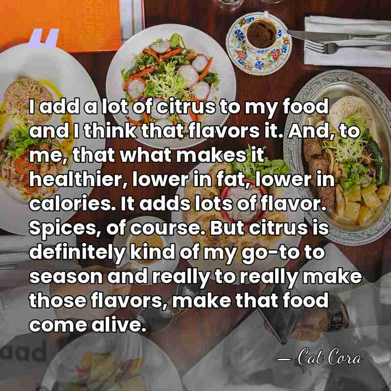 I add a lot of citrus to my food and I think&hellip; - Cat Cora
