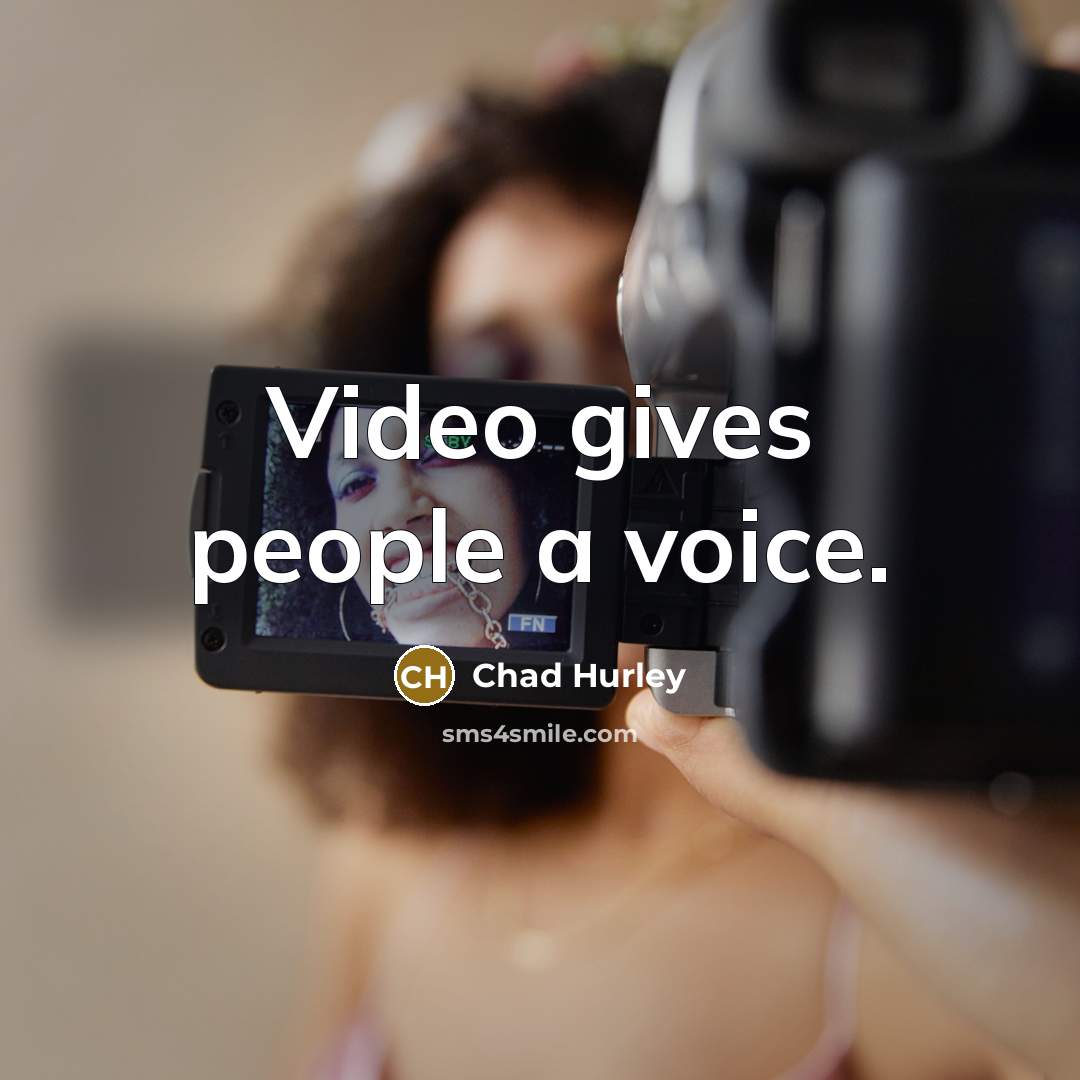 “Video gives people a voice.…” quote by Chad Hurley