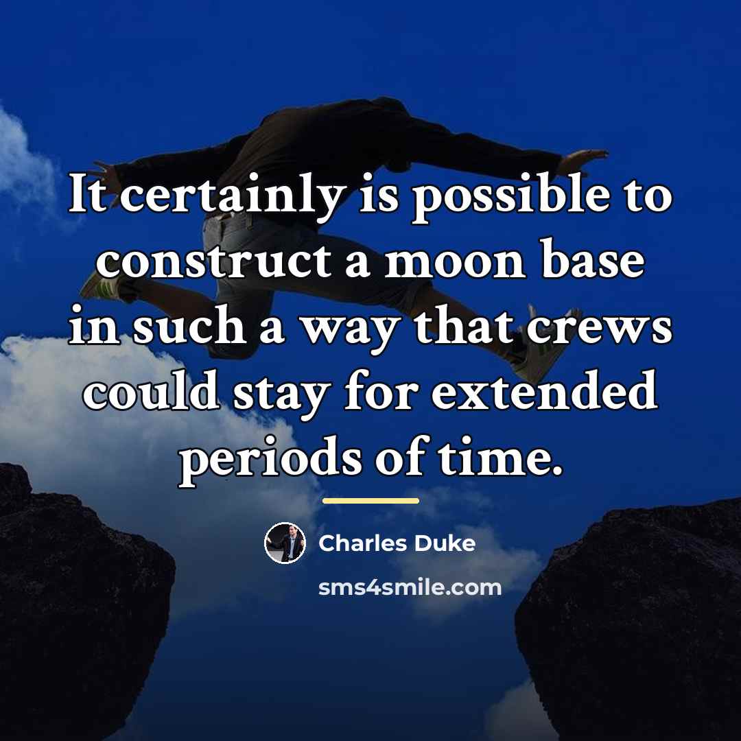 “It certainly is possible to construct a moon base in…” quote by Charles Duke
