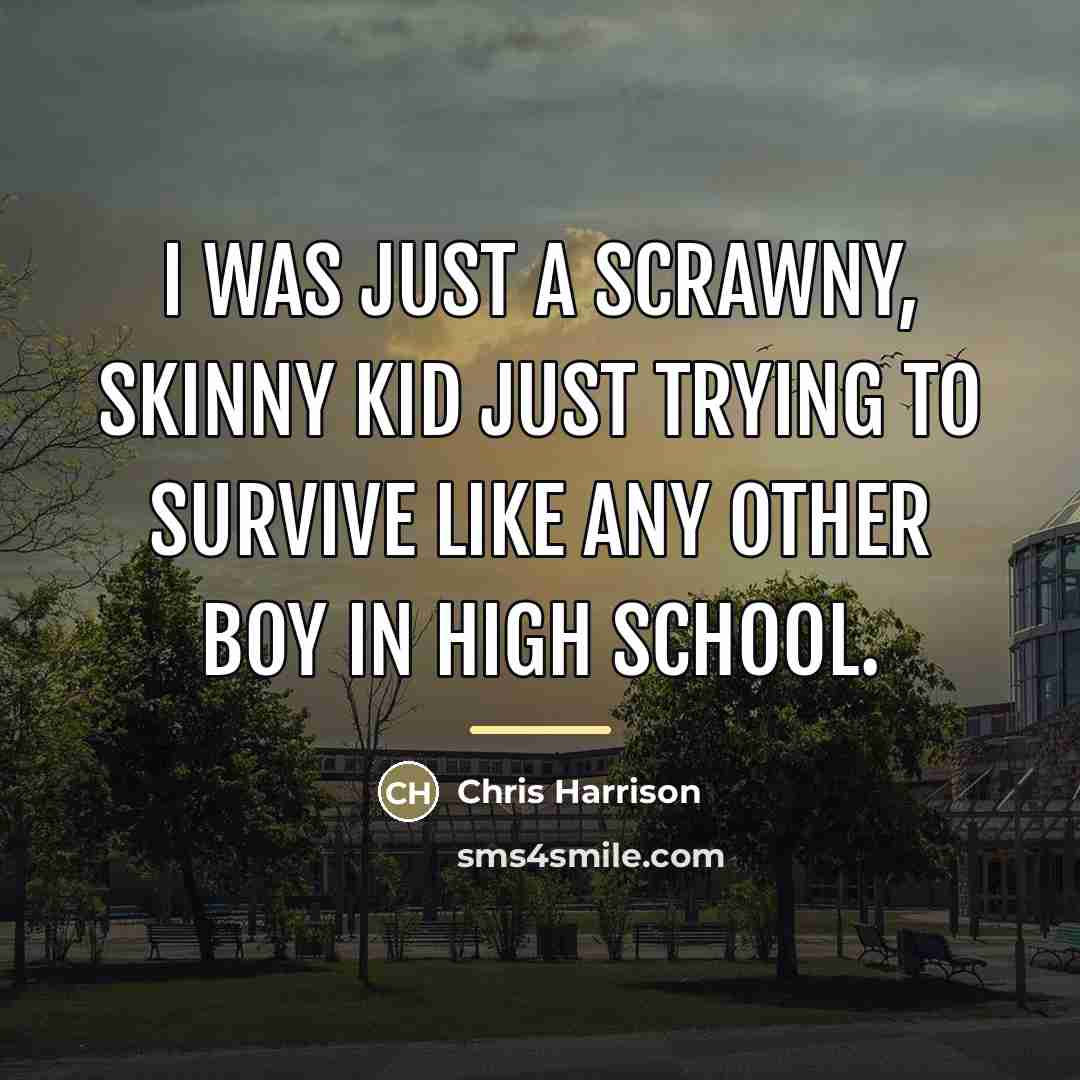 “I was just a scrawny, skinny kid just trying to…” quote by Chris Harrison