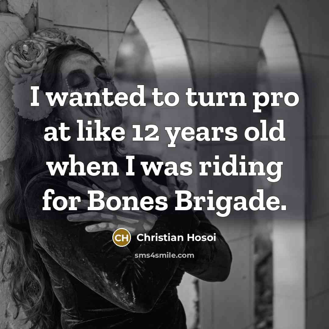 “I wanted to turn pro at like 12 years old…” quote by Christian Hosoi
