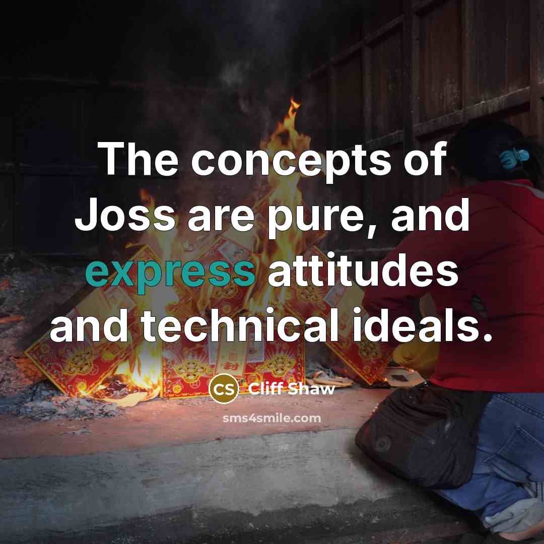 “The concepts of Joss are pure, and express attitudes and…” quote by Cliff Shaw