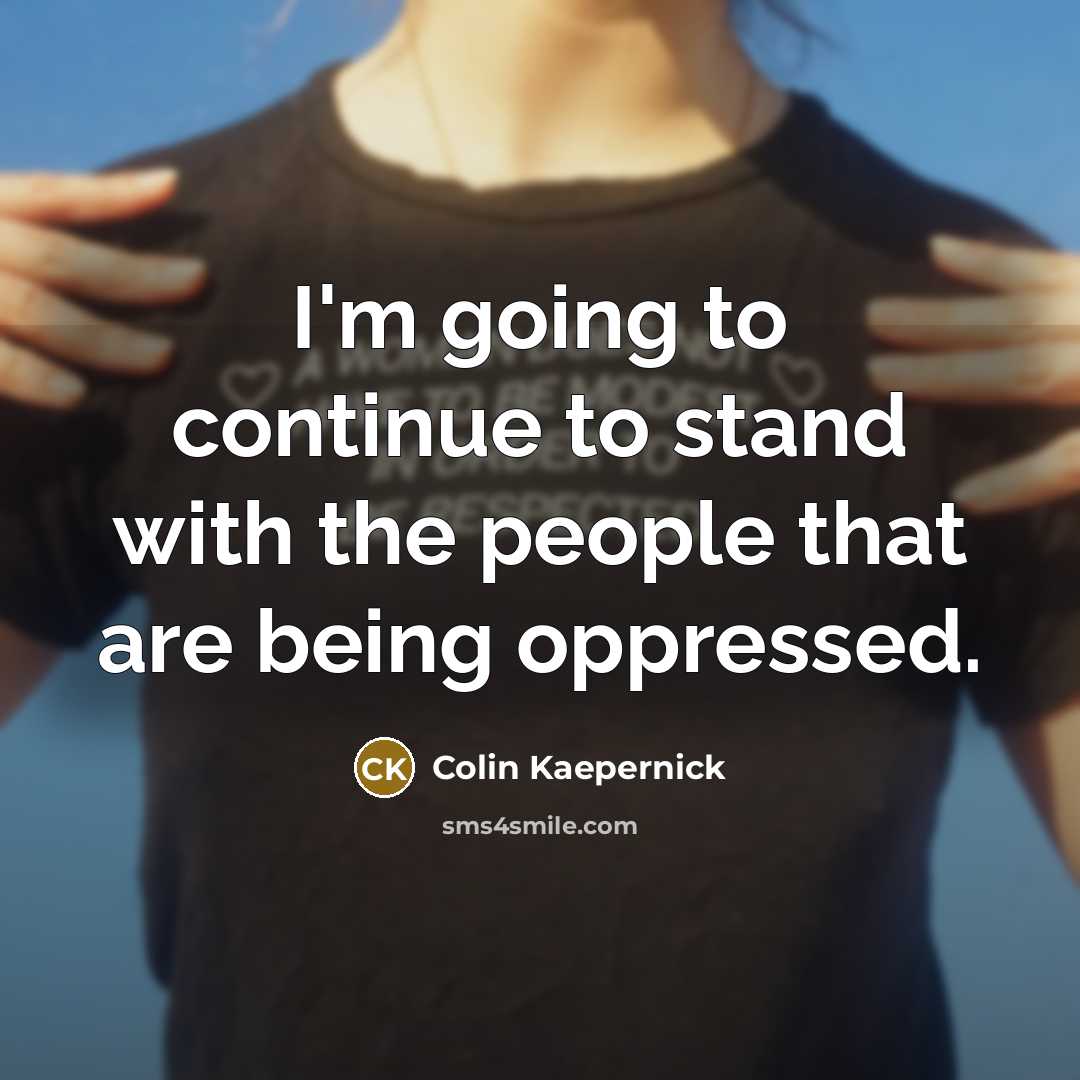 “I'm going to continue to stand with the people that…” quote by Colin Kaepernick