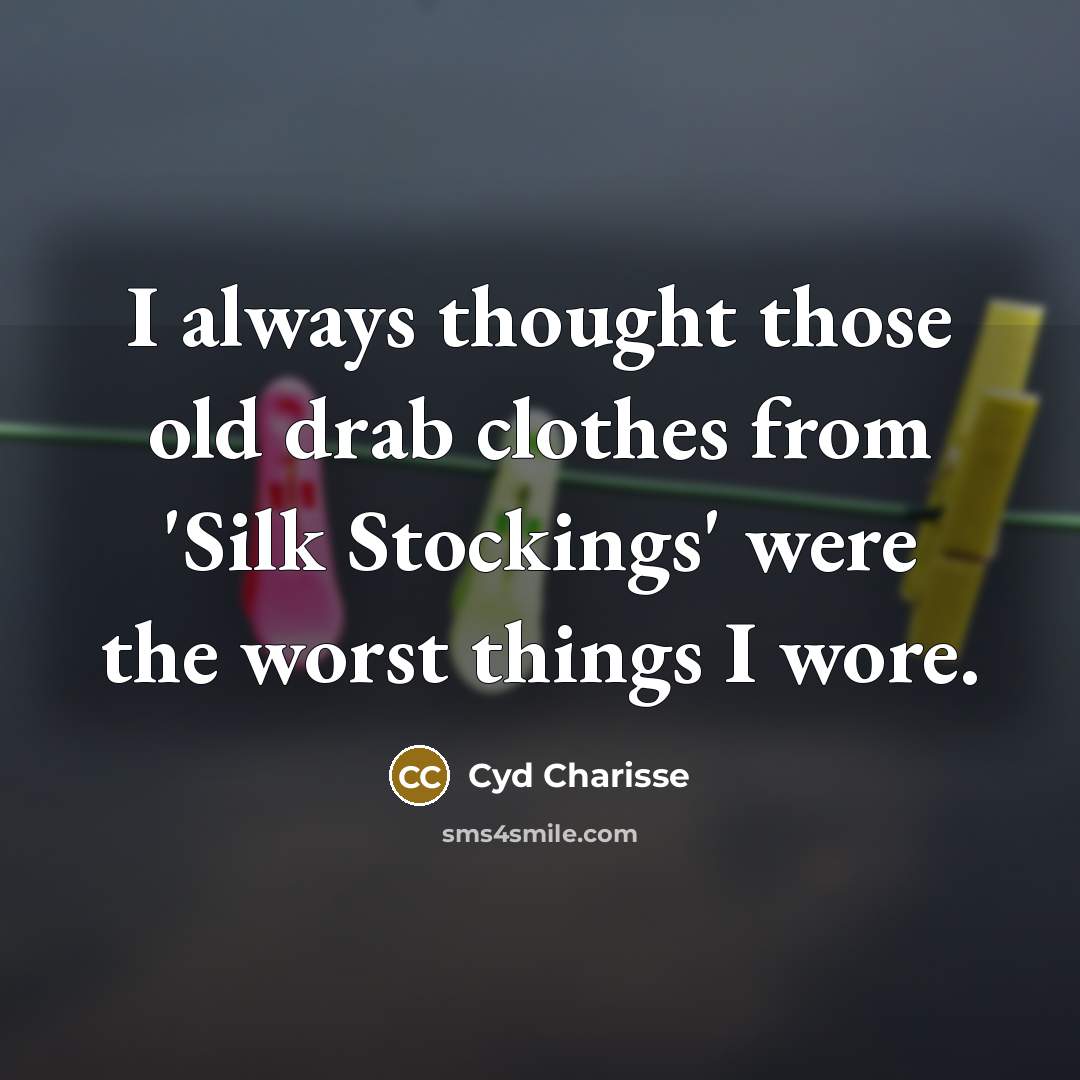 “I always thought those old drab clothes from 'Silk Stockings'…” quote by Cyd Charisse