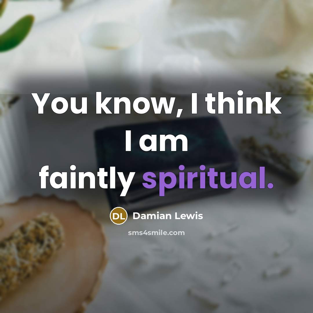 “You know, I think I am faintly spiritual.…” quote by Damian Lewis