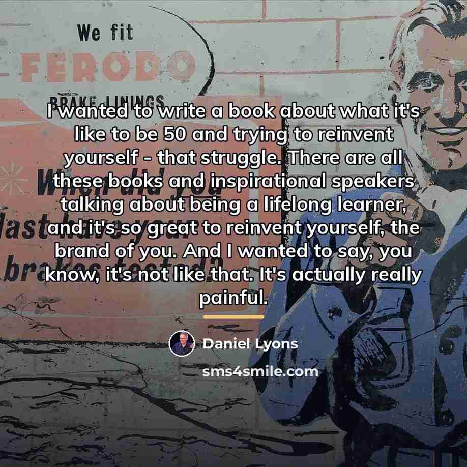 “I wanted to write a book about what it's like…” quote by Daniel Lyons