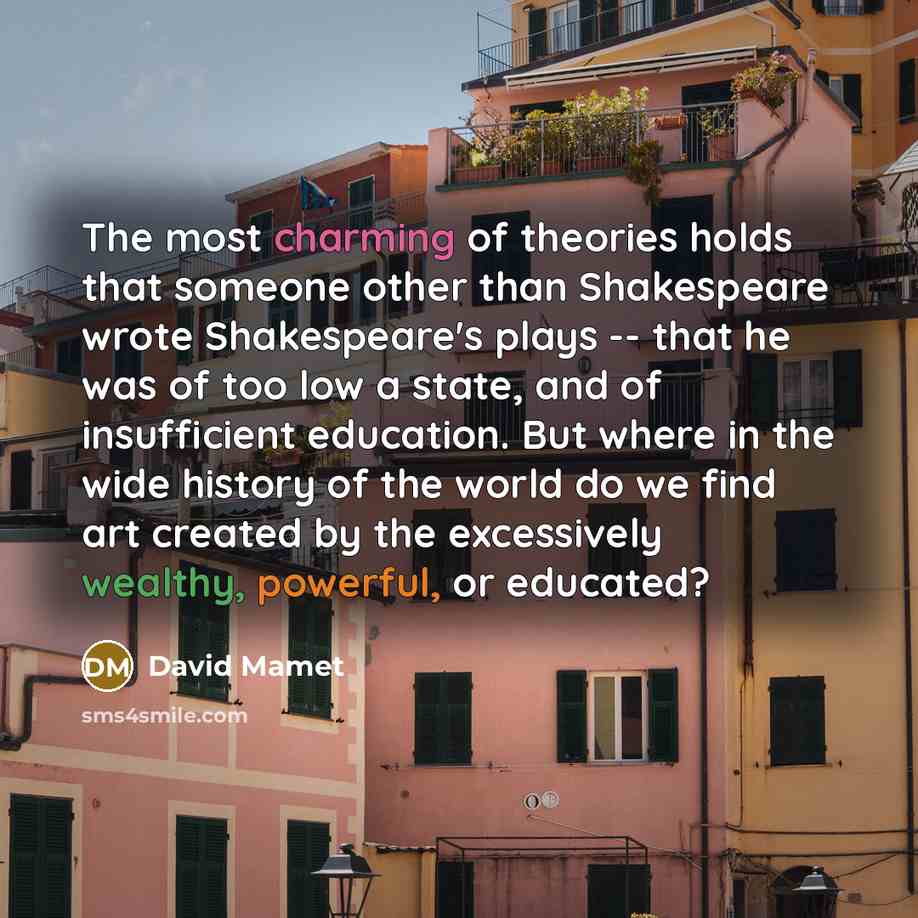 “The most charming of theories holds that someone other than…” quote by David Mamet