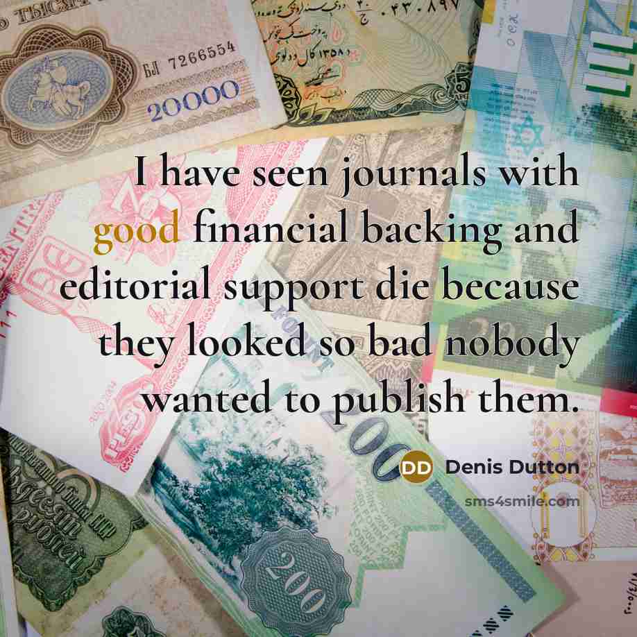 “I have seen journals with good financial backing and editorial…” quote by Denis Dutton