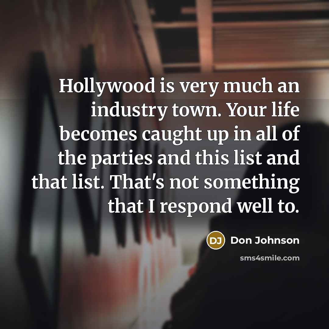 “Hollywood is very much an industry town. Your life becomes…” quote by Don Johnson