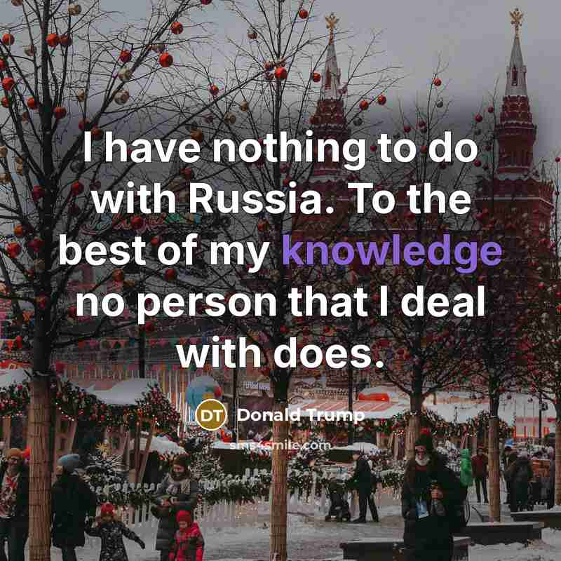 “I have nothing to do with Russia. To the best…” quote by Donald Trump