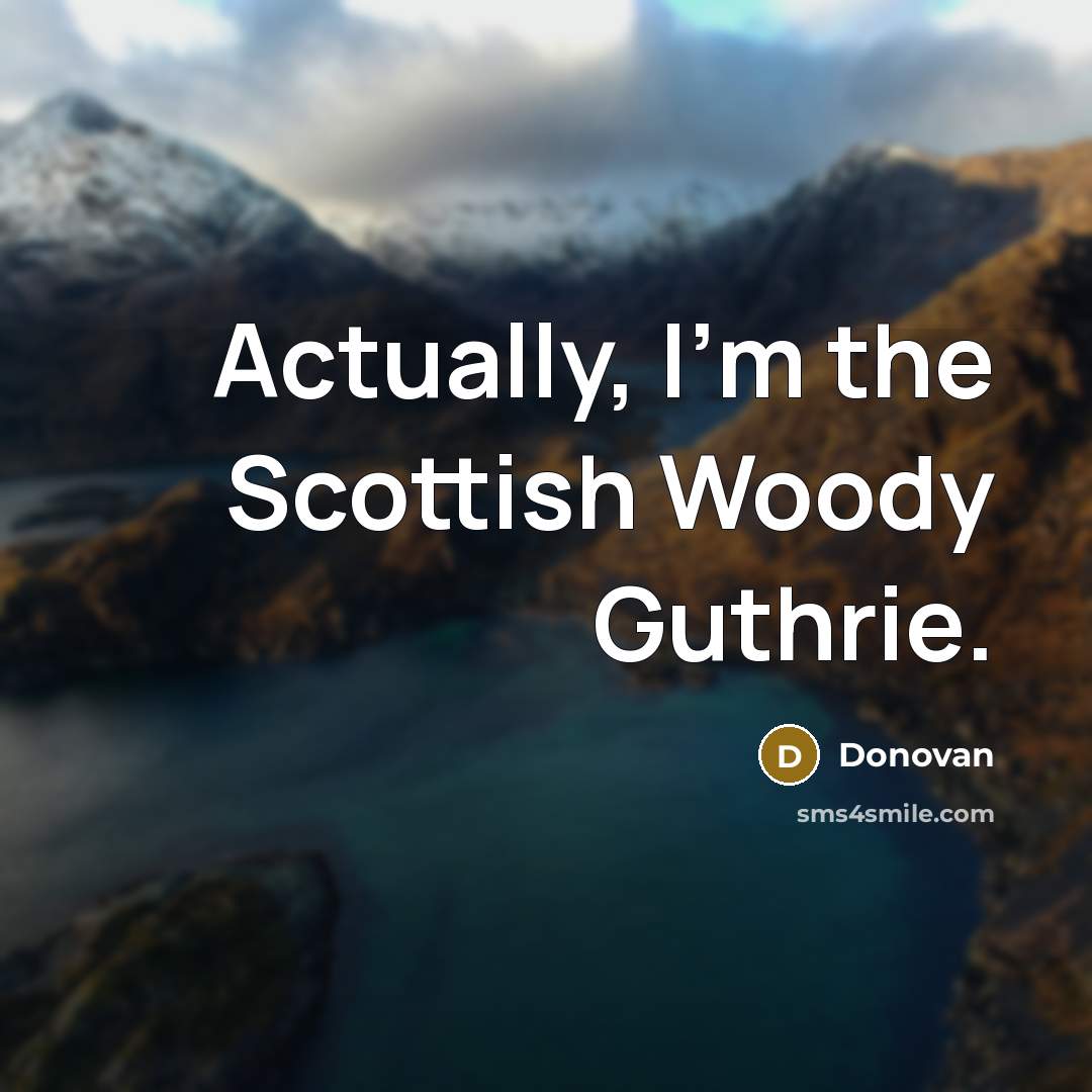 “Actually, I'm the Scottish Woody Guthrie.…” quote by Donovan