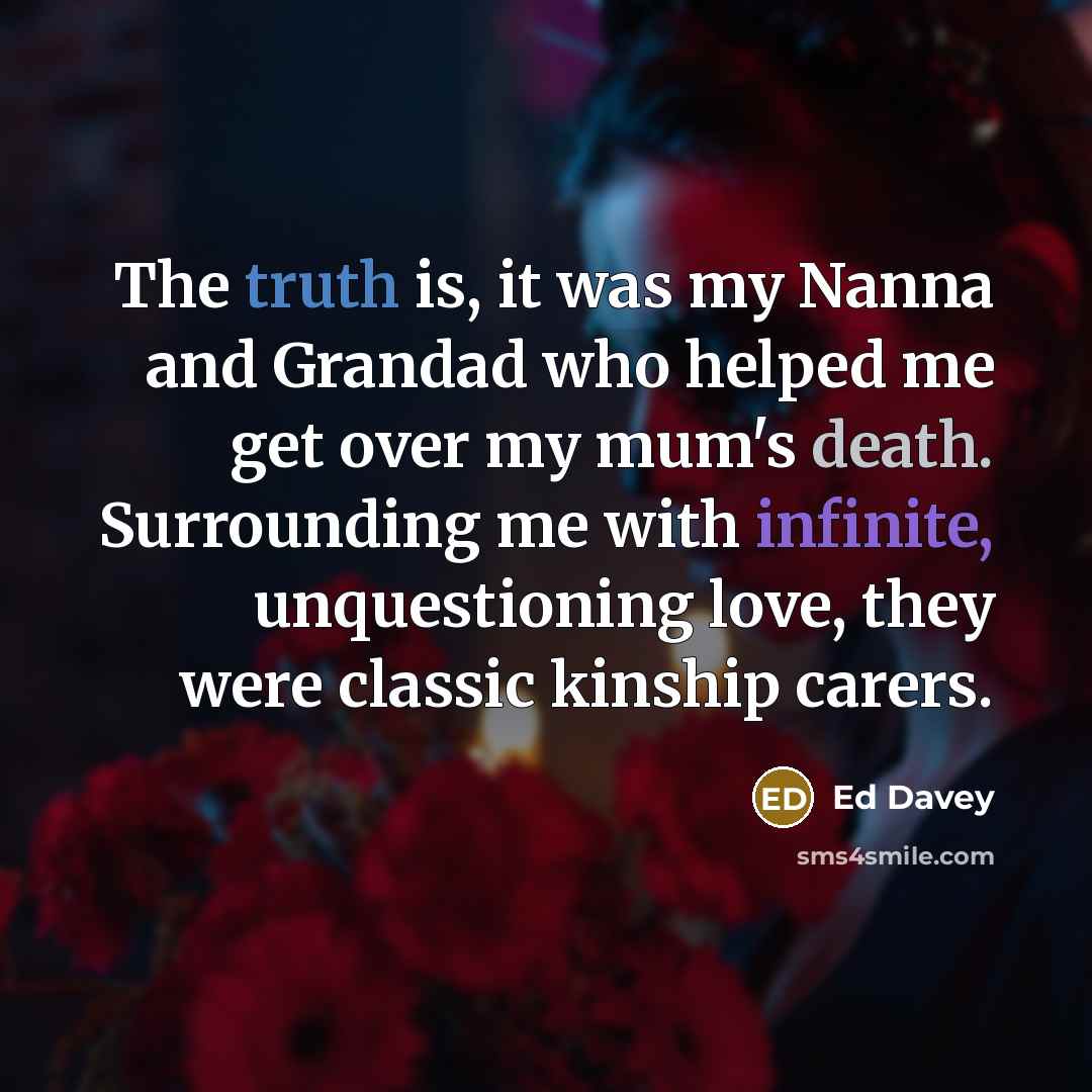 “The truth is, it was my Nanna and Grandad who…” quote by Ed Davey