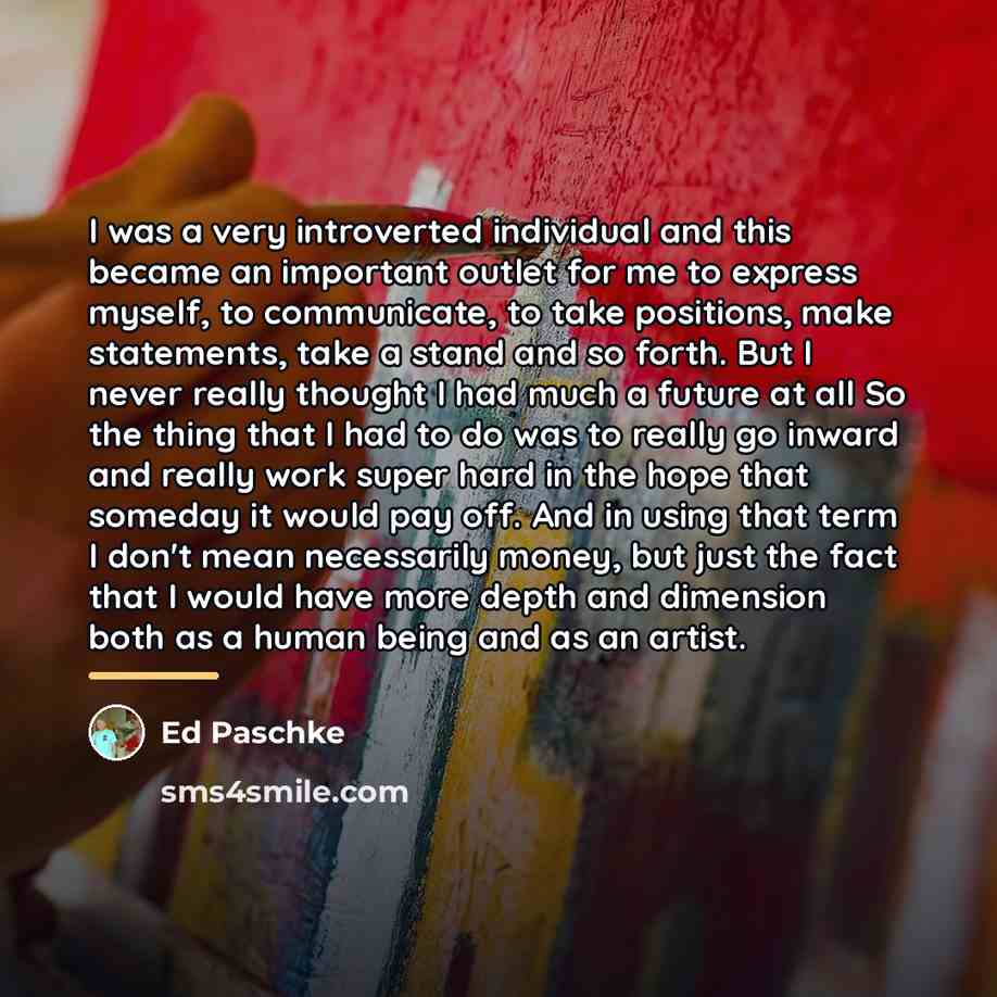 “I was a very introverted individual and this became an…” quote by Ed Paschke