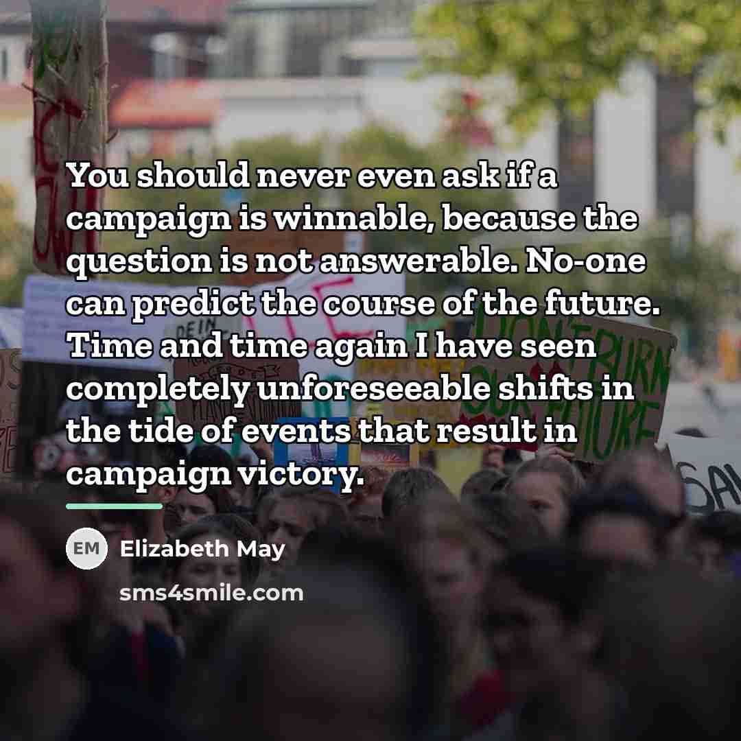 “You should never even ask if a campaign is winnable,…” quote by Elizabeth May