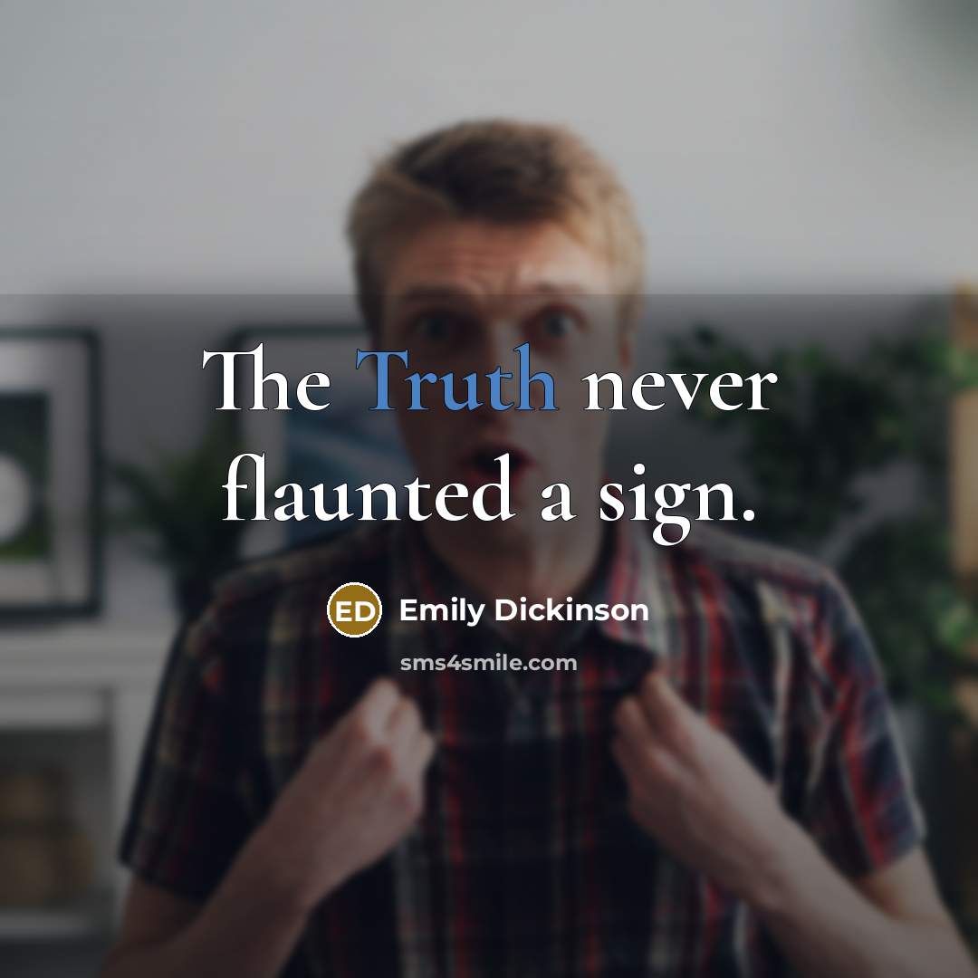 “The Truth never flaunted a sign.…” quote by Emily Dickinson