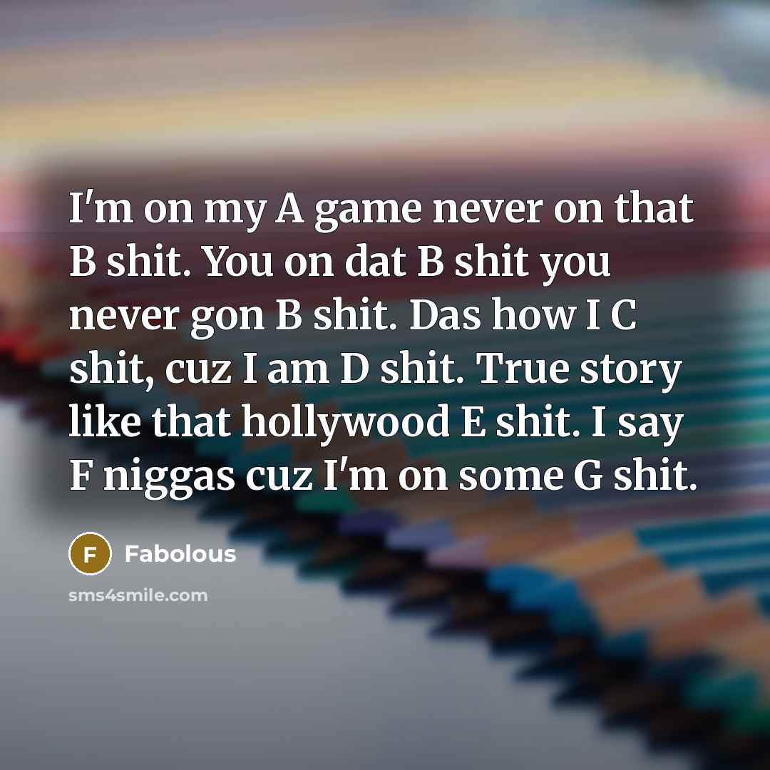 “I'm on my A game never on that B shit.…” quote by Fabolous