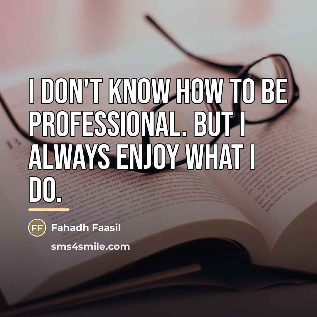 “I don't know how to be professional. But I always…” quote by Fahadh Faasil
