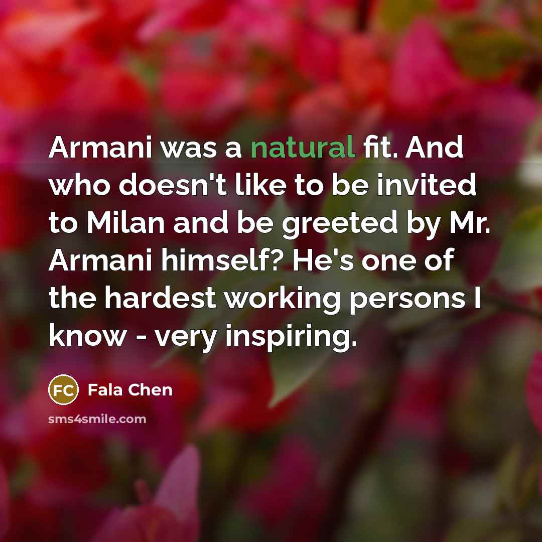 “Armani was a natural fit. And who doesn't like to…” quote by Fala Chen