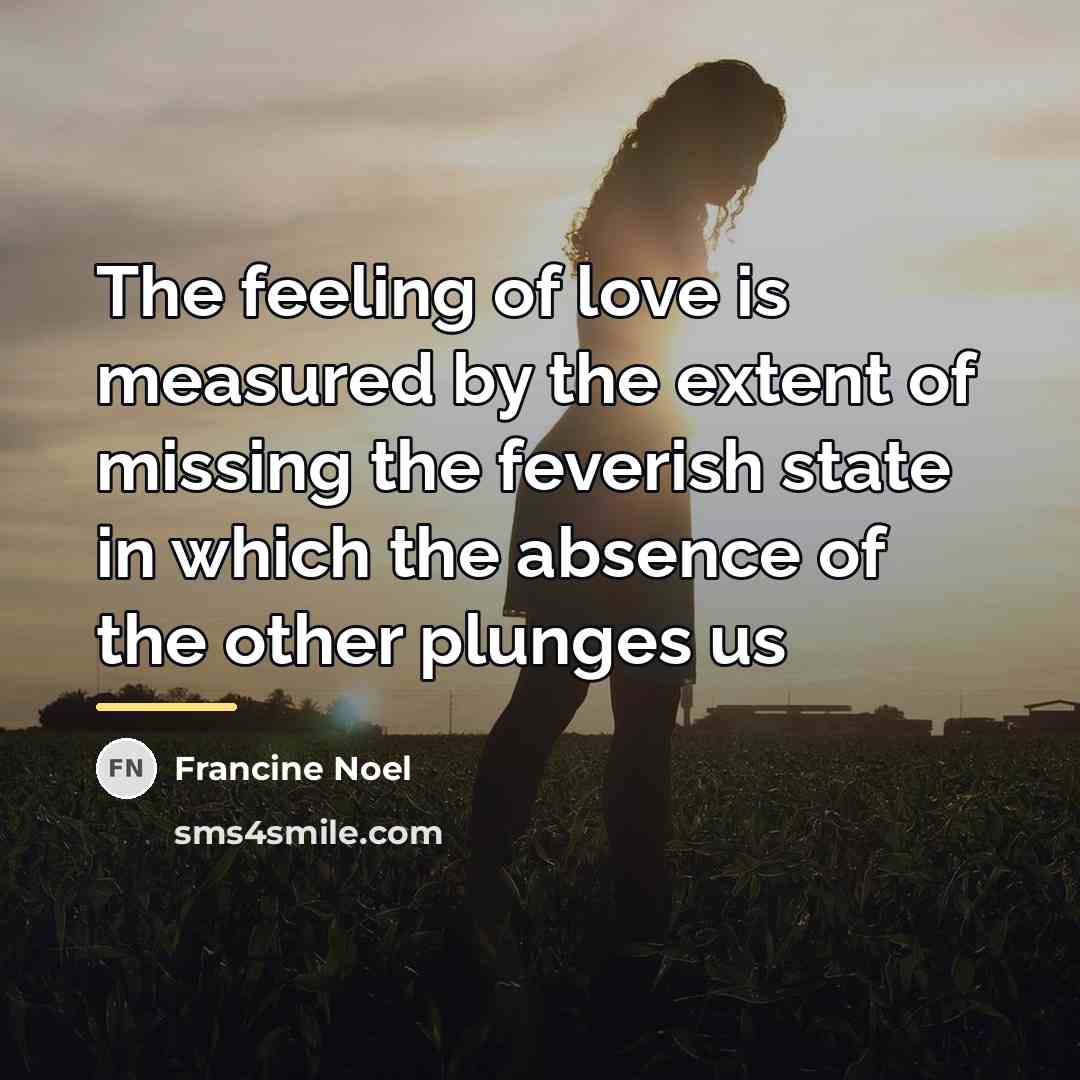 “The feeling of love is measured by the extent of…” quote by Francine Noel