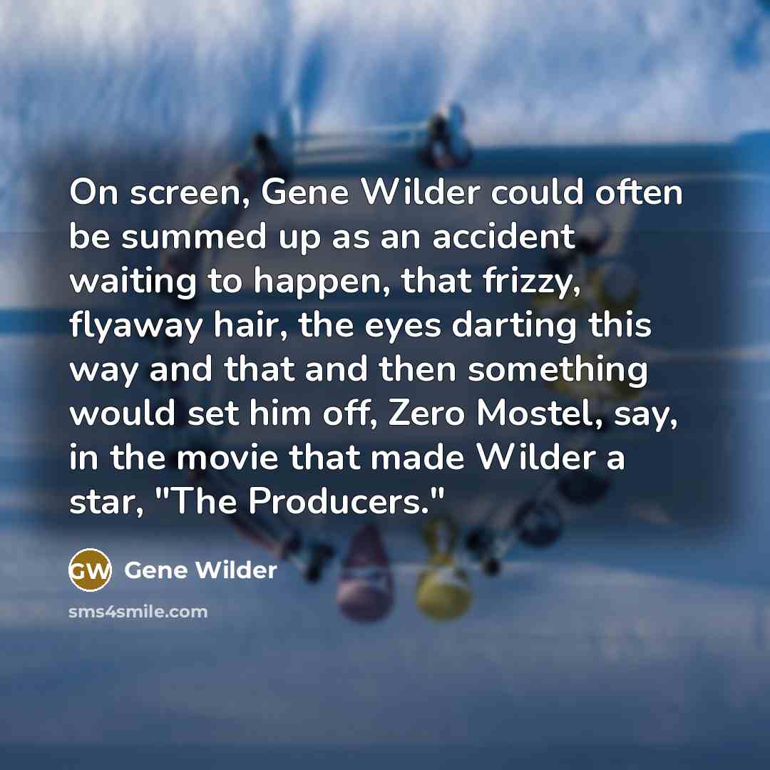 “On screen, Gene Wilder could often be summed up as…” quote by Gene Wilder