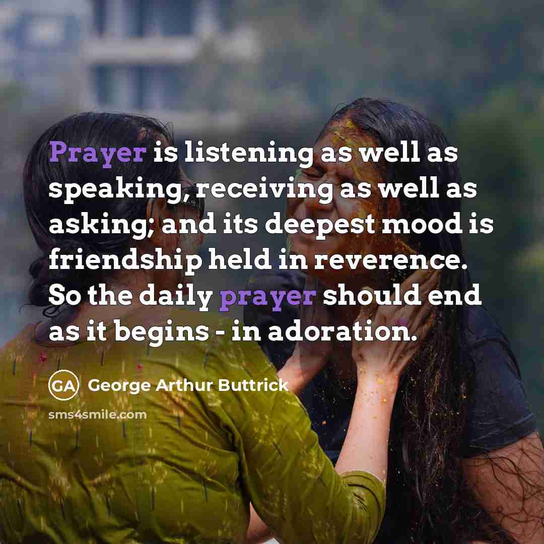 “Prayer is listening as well as speaking, receiving as well…” quote by George Arthur Buttrick