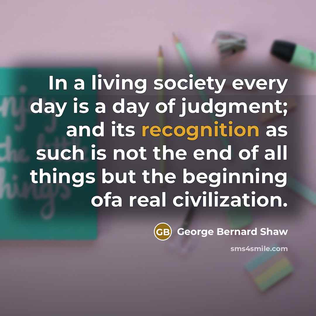 “In a living society every day is a day of…” quote by George Bernard Shaw