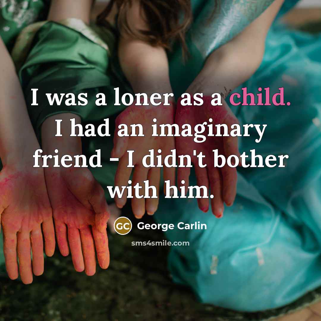 “I was a loner as a child. I had an…” quote by George Carlin
