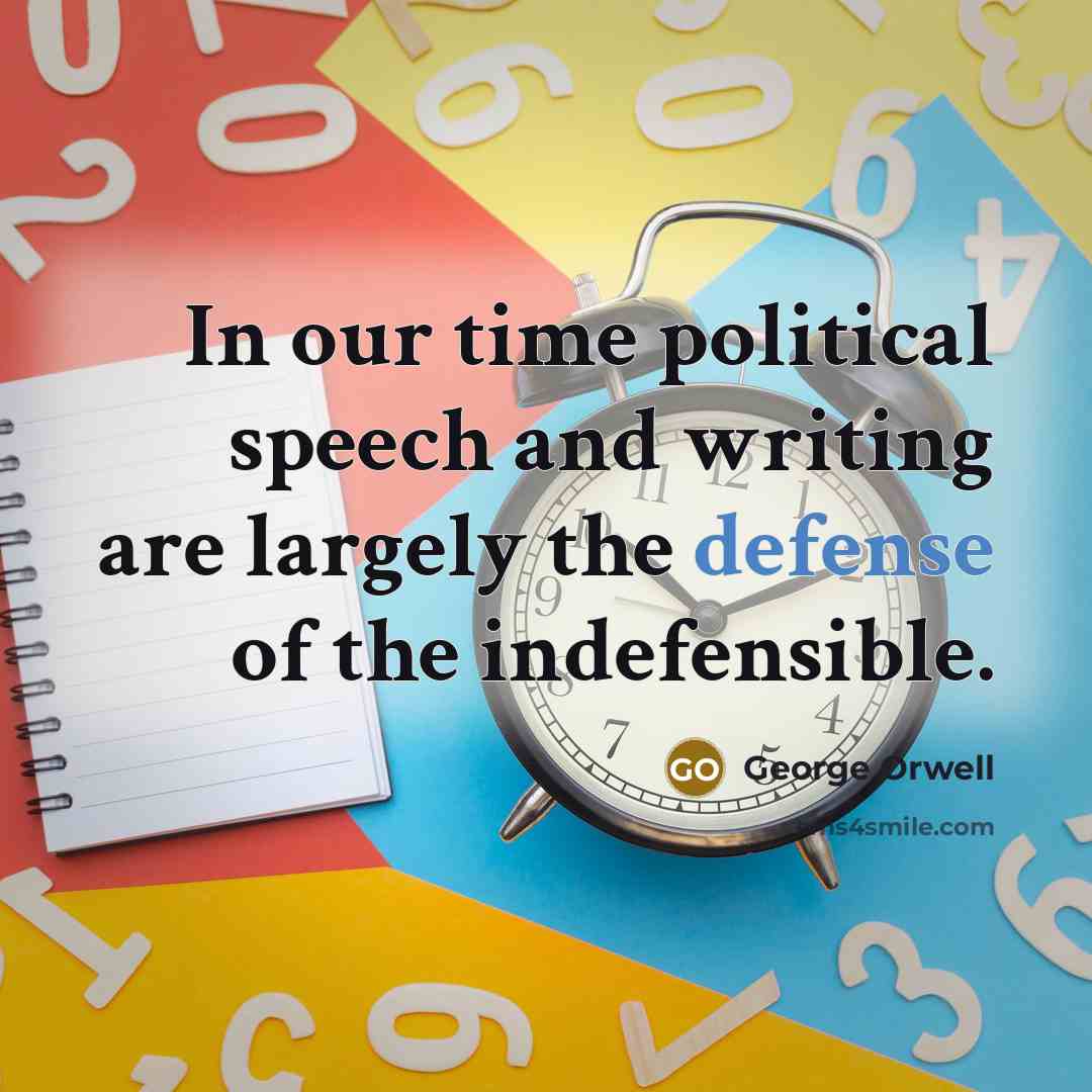 “In our time political speech and writing are largely the…” quote by George Orwell