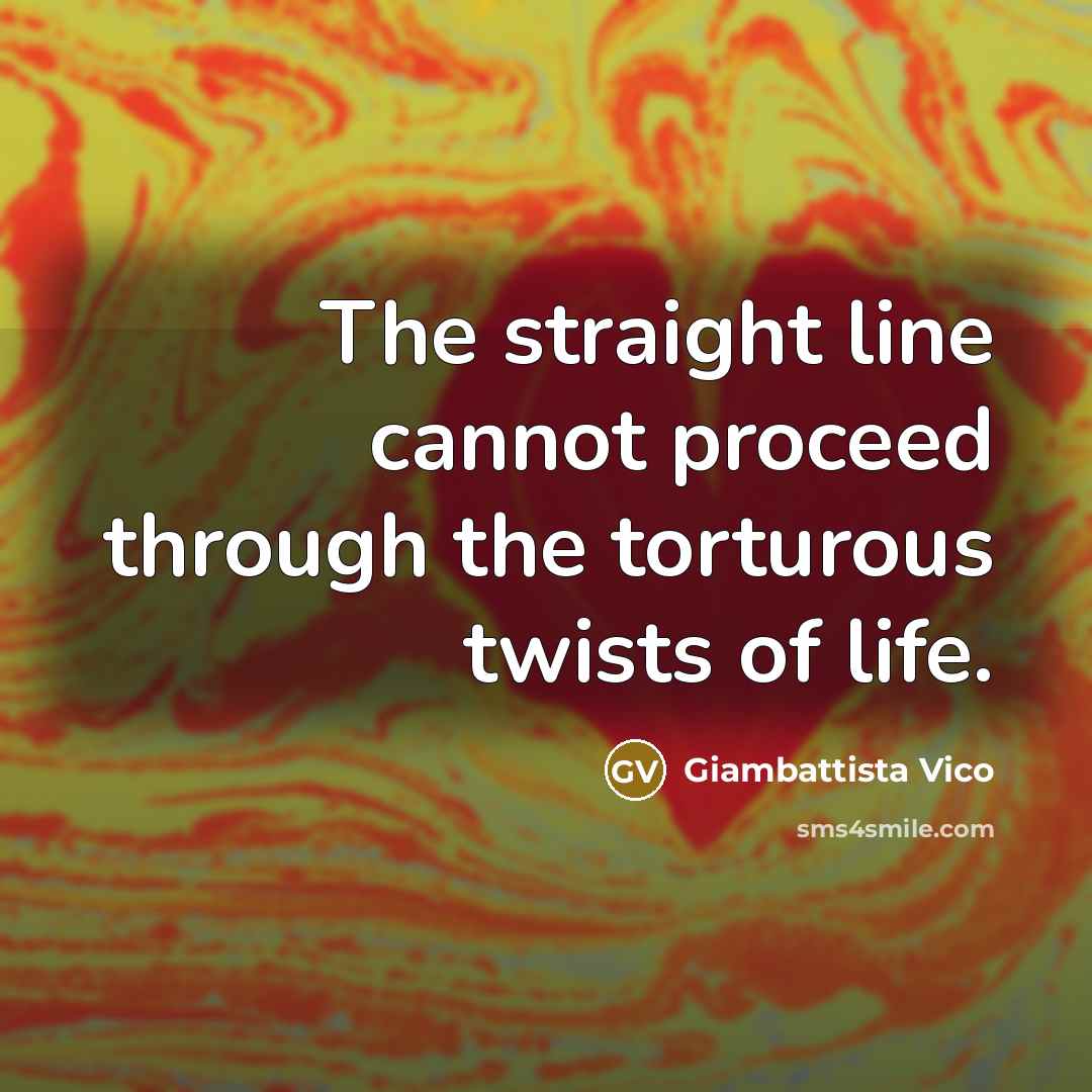 “The straight line cannot proceed through the torturous twists of…” quote by Giambattista Vico