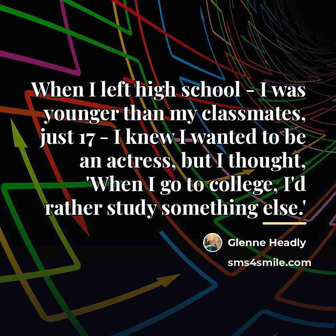 “When I left high school - I was younger than…” quote by Glenne Headly