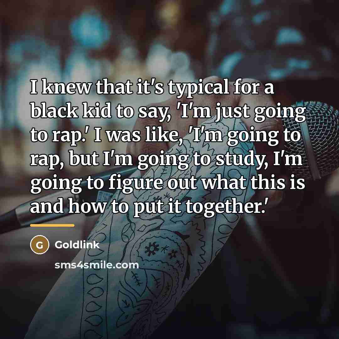 “I knew that it's typical for a black kid to…” quote by Goldlink