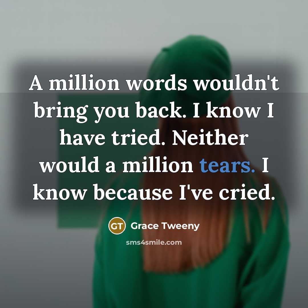 “A million words wouldn't bring you back. I know I…” quote by Grace Tweeny