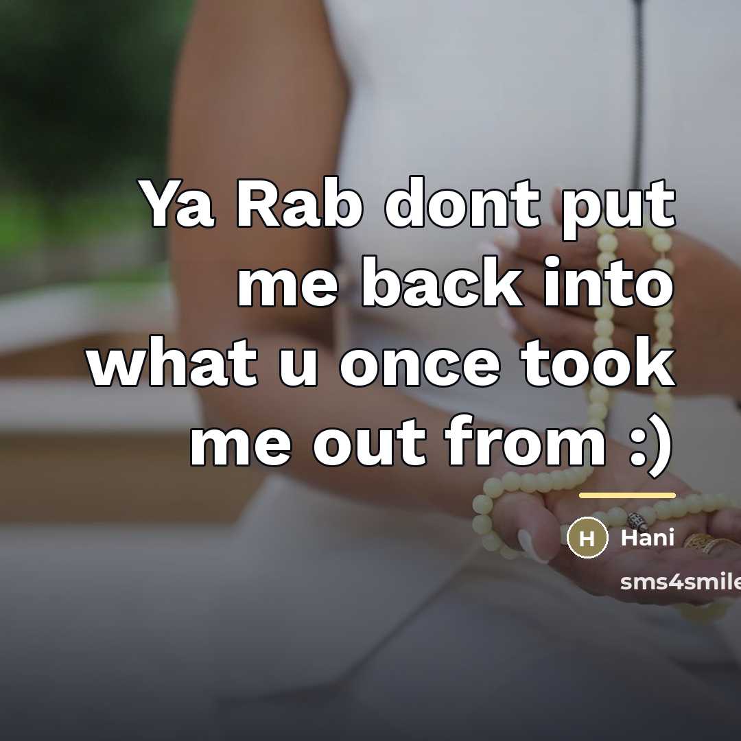 “Ya Rab dont put me back into what u once…” quote by Hani