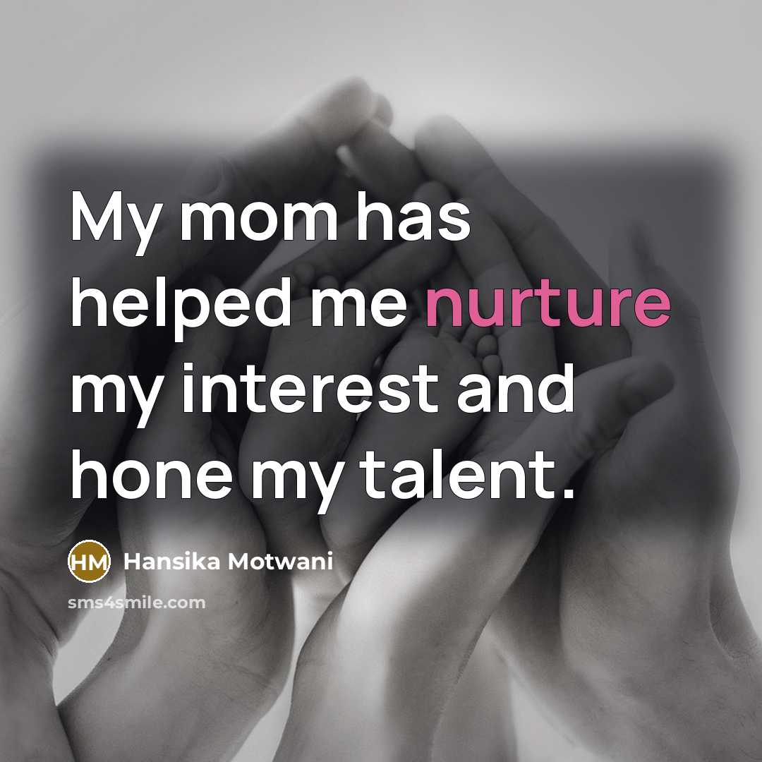 “My mom has helped me nurture my interest and hone…” quote by Hansika Motwani
