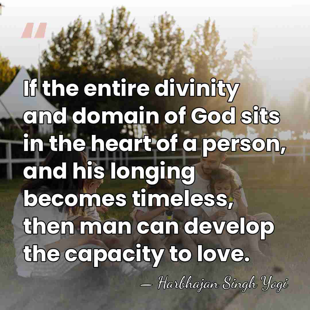 If the entire divinity and domain of God sits in the heart&hellip; - Harbhajan Singh Yogi