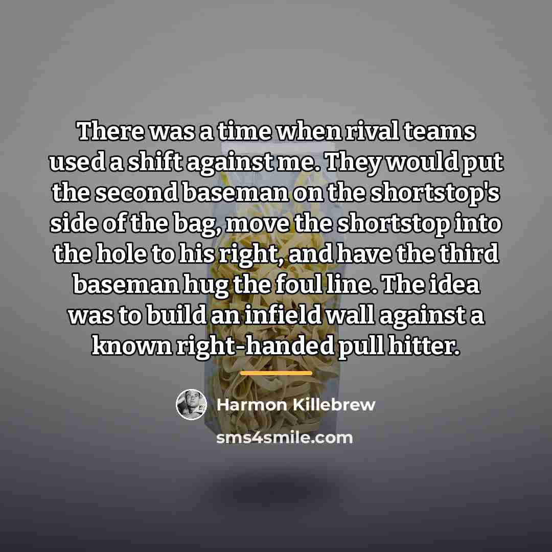 “There was a time when rival teams used a shift…” quote by Harmon Killebrew