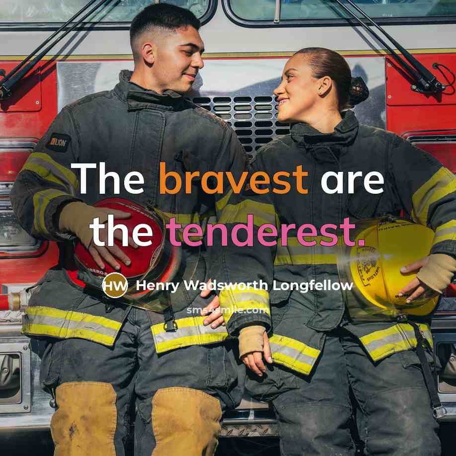 “The bravest are the tenderest.” quote by Henry Wadsworth Longfellow