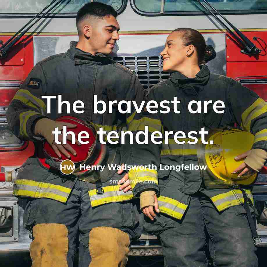 “The bravest are the tenderest.” quote by Henry Wadsworth Longfellow