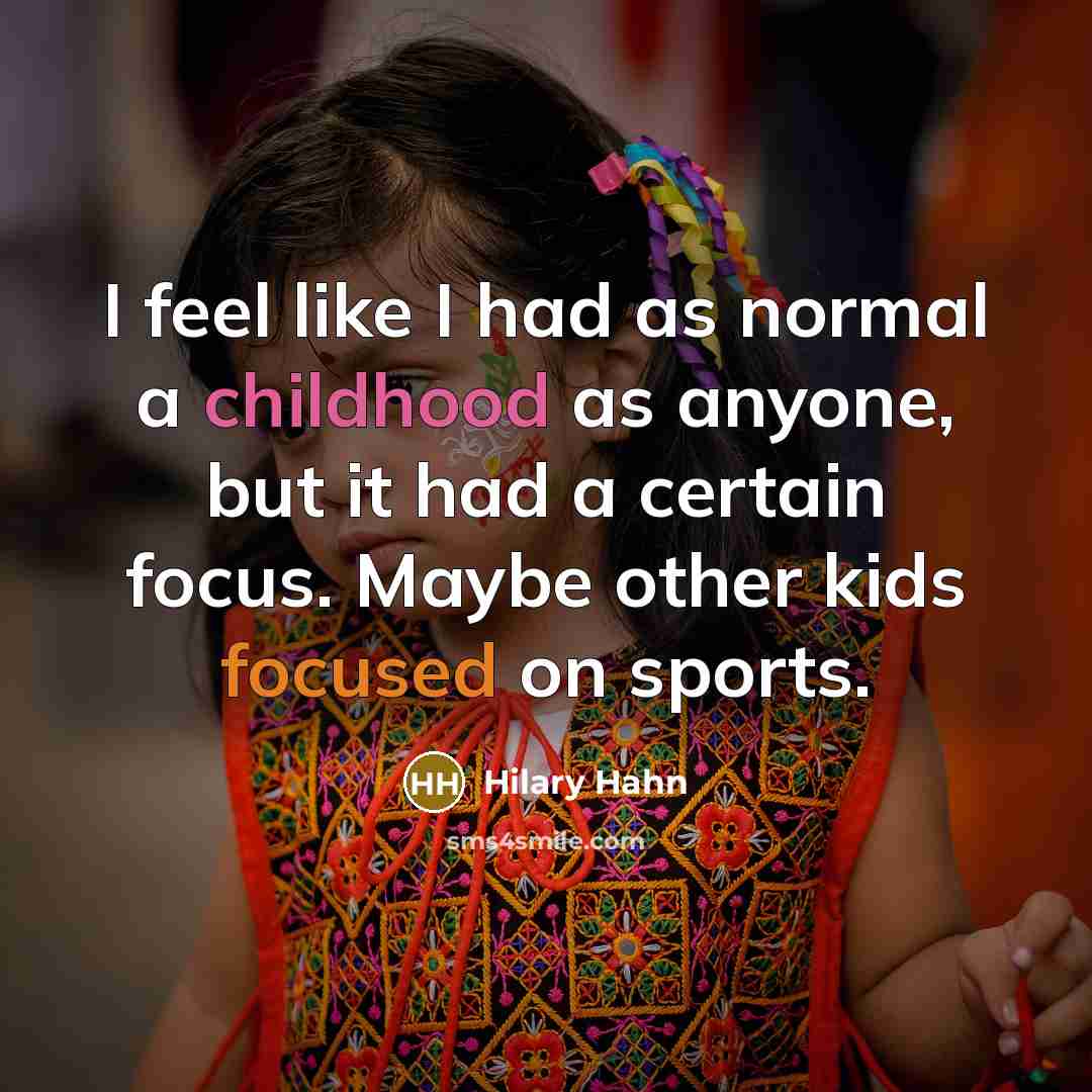 “I feel like I had as normal a childhood as…” quote by Hilary Hahn