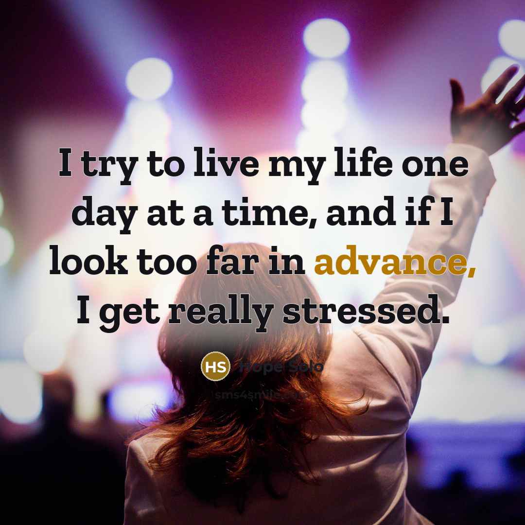 “I try to live my life one day at a…” quote by Hope Solo