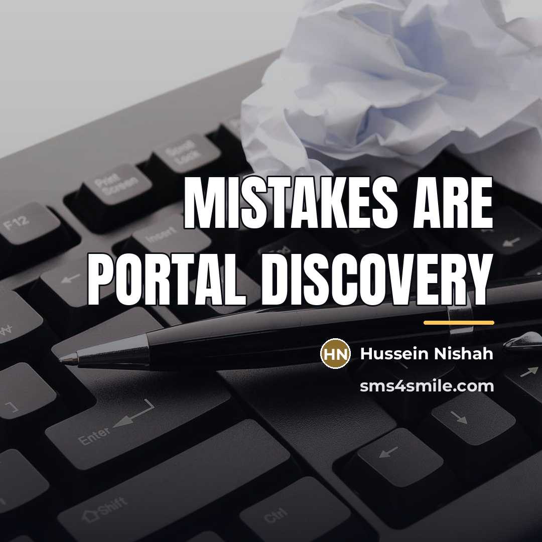 “Mistakes are portal discovery…” quote by Hussein Nishah