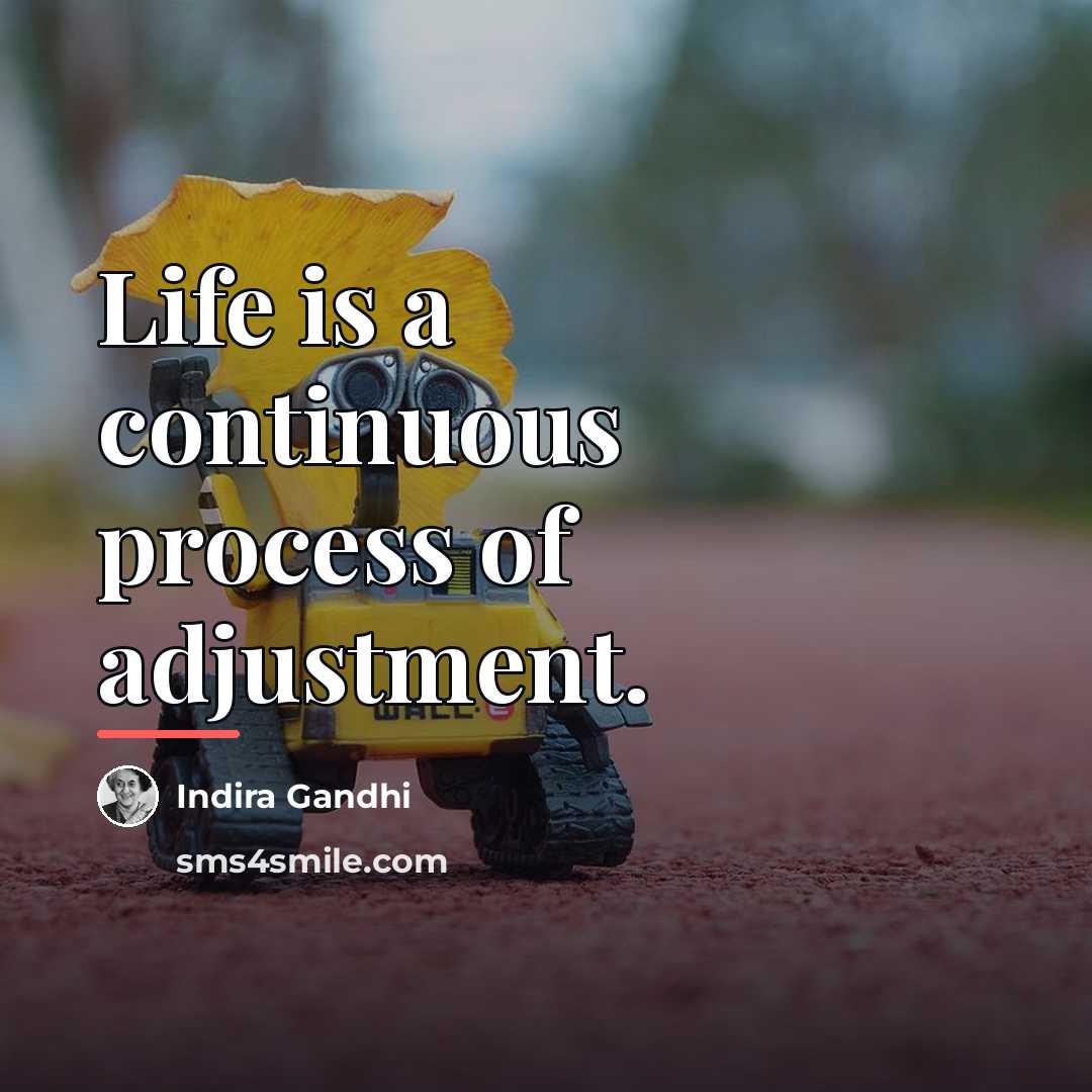 “Life is a continuous process of adjustment.…” quote by Indira Gandhi