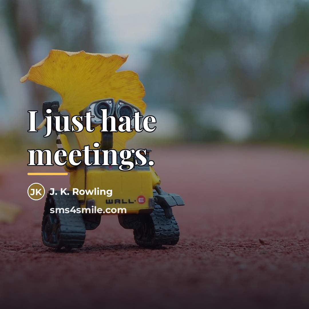 “I just hate meetings.…” quote by J. K. Rowling