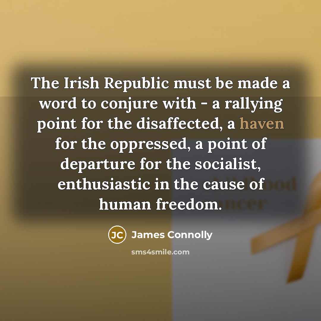 “The Irish Republic must be made a word to conjure…” quote by James Connolly