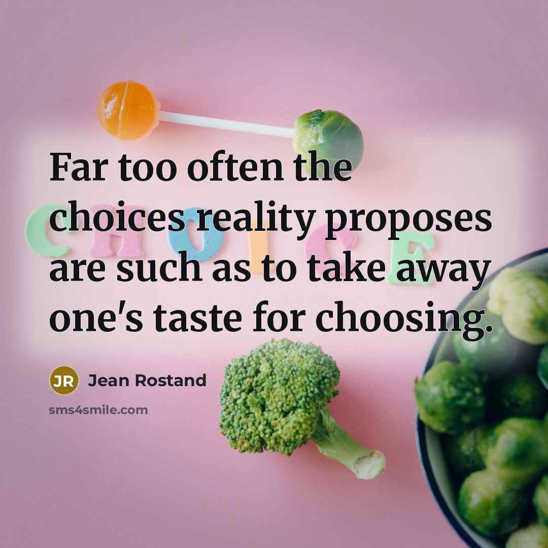 “Far too often the choices reality proposes are such as…” quote by Jean Rostand