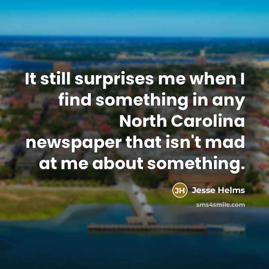 “It still surprises me when I find something in any…” quote by Jesse Helms