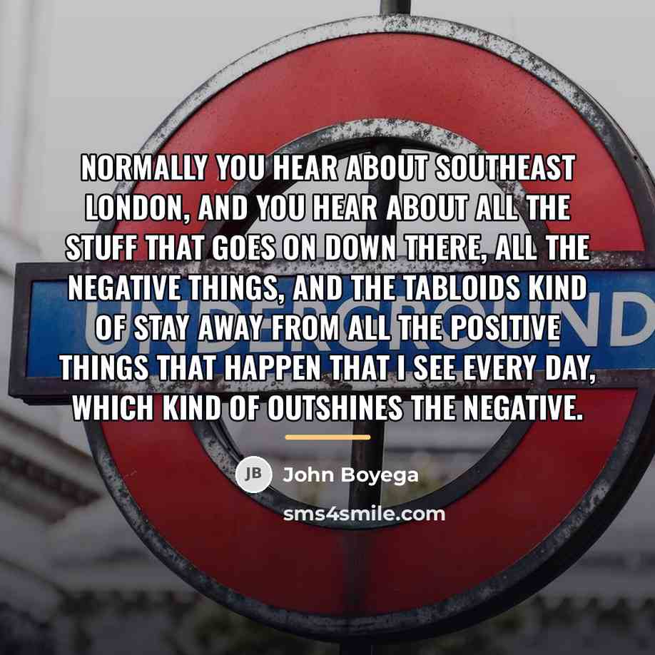 “Normally you hear about Southeast London, and you hear about…” quote by John Boyega